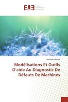 Couverture du livre « Modélisations Et Outils D'aide Au Diagnostic De Défauts De Machines » de Ilhem Bouchareb aux éditions Editions Universitaires Europeennes