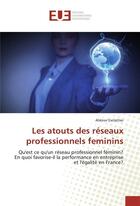 Couverture du livre « Les atouts des reseaux professionnels feminins » de Esclattier Alienor aux éditions Editions Universitaires Europeennes