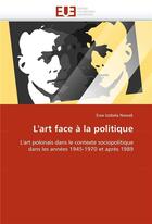 Couverture du livre « L'art face a la politique » de Nowak Ewa Izabela aux éditions Editions Universitaires Europeennes