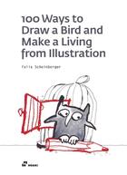 Couverture du livre « 100 ways to draw a bird and make a living from illustration » de Felix Scheinberger aux éditions Hoaki