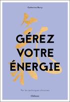 Couverture du livre « Gérez votre énergie par les techniques chinoises » de Catherine Barry aux éditions Ellebore
