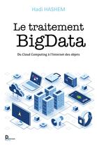 Couverture du livre « Le traitement BigData : du Cloud computing à l'Internet des objets » de Hadi Hashem aux éditions Publishroom Factory