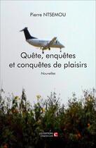 Couverture du livre « Quête, enquêtes et conquêtes de plaisirs » de Pierre Ntsemou aux éditions Chapitre.com