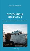 Couverture du livre « Géopolitique des mafias : Entre expansion économique et conquête territoriale » de Clotilde Champeyrache aux éditions Le Cavalier Bleu