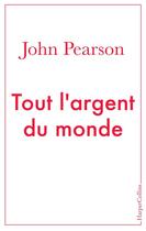 Couverture du livre « Tout l'argent du monde » de John Pearson aux éditions Harpercollins