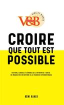 Couverture du livre « Croire que tout est possible ; histoire, gloires et déboires de l'entreprise V and B : du magasin né en Mayenne à la franchise internationale » de Remi Raher aux éditions Kobo By Fnac