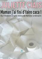 Couverture du livre « Maman j'ai fini d'faire caca ! » de Juliette Ciais aux éditions Le Lys Bleu