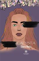 Couverture du livre « Calysta » de Elora Heitz aux éditions Le Lys Bleu