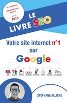 Couverture du livre « Le Livre SEO : votre site internet n° 1 sur Google » de Stéphane Alligne aux éditions Librinova