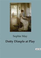 Couverture du livre « Dotty Dimple at Play » de Sophie May aux éditions Culturea