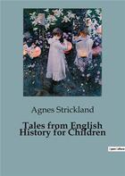 Couverture du livre « Tales from English History for Children » de Strickland Agnes aux éditions Culturea