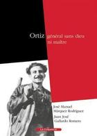 Couverture du livre « Ortiz, général sans dieu ni maître » de Jose Manuel Marquez et Juan Jose Gallardo aux éditions Coquelicot