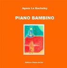 Couverture du livre « Piano Bambino » de Agnès Le Bacheley aux éditions Plume-de-soi