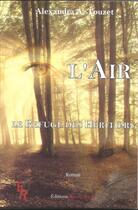 Couverture du livre « L'air : le refuge des héritiers » de Alexandra A. Touzet aux éditions Editions Encre Rouge