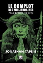 Couverture du livre « Le complot des milliardaires : pour détruire le réel » de Jonathan Taplin aux éditions L'ecran Fantastique