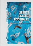 Couverture du livre « Liberté, égalité, football ! ou le véritable chant des supporters » de Philippe Jardin aux éditions Editions La Trace