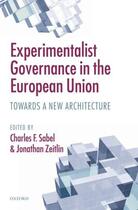 Couverture du livre « Experimentalist Governance in the European Union: Towards a New Archit » de Charles F Sabel aux éditions Oup Oxford