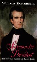 Couverture du livre « Slavemaster President: The Double Career of James Polk » de Dusinberre William aux éditions Editions Racine