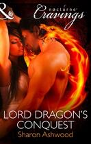 Couverture du livre « Lord Dragon's Conquest (Mills & Boon Nocturne Cravings) » de Ashwood Sharon aux éditions Mills & Boon Series
