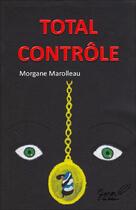 Couverture du livre « Total contrôle » de Morgane Marolleau aux éditions Ganou