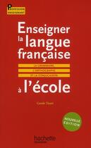 Couverture du livre « Enseigner la langue française à l'école (édition 2010) » de Carole Tisset aux éditions Hachette Education