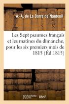 Couverture du livre « Les sept psaumes francais et les matines du dimanche, pour les six premiers mois de 1815 » de La Barre De Nanteuil aux éditions Hachette Bnf