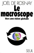 Couverture du livre « Le macroscope ; vers une vision globale » de Joel De Rosnay aux éditions Seuil