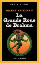 Couverture du livre « La Grande Roue de Brahma (édition 2018) » de Mickey Friedman aux éditions Gallimard