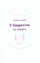 Couverture du livre « L'imprévu : En séance » de Jacques André (1946 - ....) aux éditions Gallimard