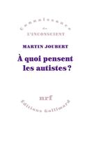 Couverture du livre « À quoi pensent les autistes ? » de Martin Joubert aux éditions Gallimard
