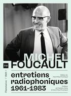 Couverture du livre « Entretiens radiophoniques 1961-1983 » de Michel Foucault aux éditions Flammarion