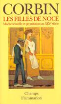 Couverture du livre « Filles de noce - misere sexuelle et prostitution au xixeme siecle (les) » de Alain Corbin aux éditions Flammarion
