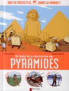 Couverture du livre « Au temps de la construction des pyramides ; que se passe-t'il dans lemonde ? » de Benjamin Bachelier et Thierry Delahaye aux éditions Pere Castor