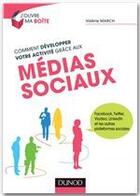 Couverture du livre « Comment développer votre activité grâce aux médias sociaux ? Facebook, Twitter, Viadeo, Linkedin etc. » de Valerie March aux éditions Dunod