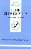 Couverture du livre « Le bois et ses industries qsj 382 » de Coutrot D. aux éditions Que Sais-je ?