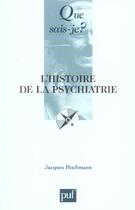 Couverture du livre « Histoire de la psychiatrie qsj 1428 » de Jacques Hochmann aux éditions Que Sais-je ?