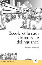 Couverture du livre « L'école et la rue : fabrique de délinquance » de Benjamin Moignard aux éditions Puf