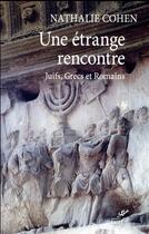 Couverture du livre « Une étrange rencontre ; Juifs, Grecs et Romains » de Nathalie Cohen aux éditions Cerf