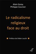 Couverture du livre « Le radicalisme religieux face au droit » de Alain Garay et Philippe Coursier aux éditions Cerf