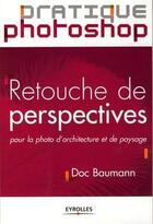 Couverture du livre « Retouche de perspectives pour la photo d'architecture et depaysage » de Baumann D aux éditions Eyrolles