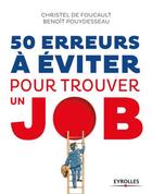 Couverture du livre « 50 erreurs à éviter pour trouver un job » de Christel De Foucault et Benoit Pouydesseau aux éditions Eyrolles