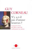 Couverture du livre « N'y a-t-il pas d'amour heureux ? comment les liens mère-fille conditionnent nos amours » de Guy Corneau aux éditions Robert Laffont