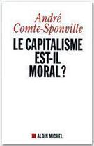 Couverture du livre « Le capitalisme est-il moral ? » de Andre Comte-Sponville aux éditions Albin Michel