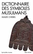 Couverture du livre « Dictionnaire des symboles musulmans » de Malek Chebel aux éditions Albin Michel