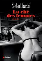 Couverture du livre « La cite des femmes » de Stephan Liberski aux éditions Albin Michel