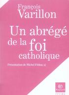 Couverture du livre « Un abrégé de la foi catholique » de Varillon-F aux éditions Bayard