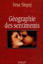 Couverture du livre « Géographie des sentiments » de Vera Slepoj aux éditions Payot