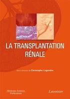 Couverture du livre « La transplantation rénale » de Christophe Legendre aux éditions Lavoisier Medecine Sciences