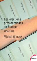 Couverture du livre « Les élections présidentielles en France, 1958-2012 » de Michel Winock aux éditions Tempus/perrin