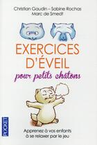 Couverture du livre « Exercices d'éveil pour petits châtons » de Christian Gaudin et Marc De Smedt et Sabine Rochas aux éditions Pocket